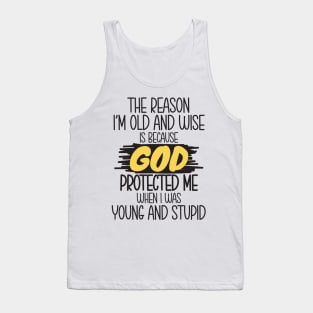 The reason i'm old and wise Tank Top